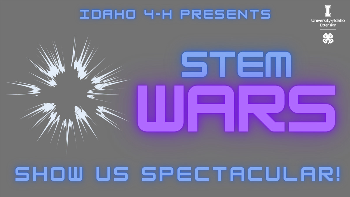 Idaho 4-H Presents: Stem Wars. Show us spectacular! University of Idaho Extension 4-H