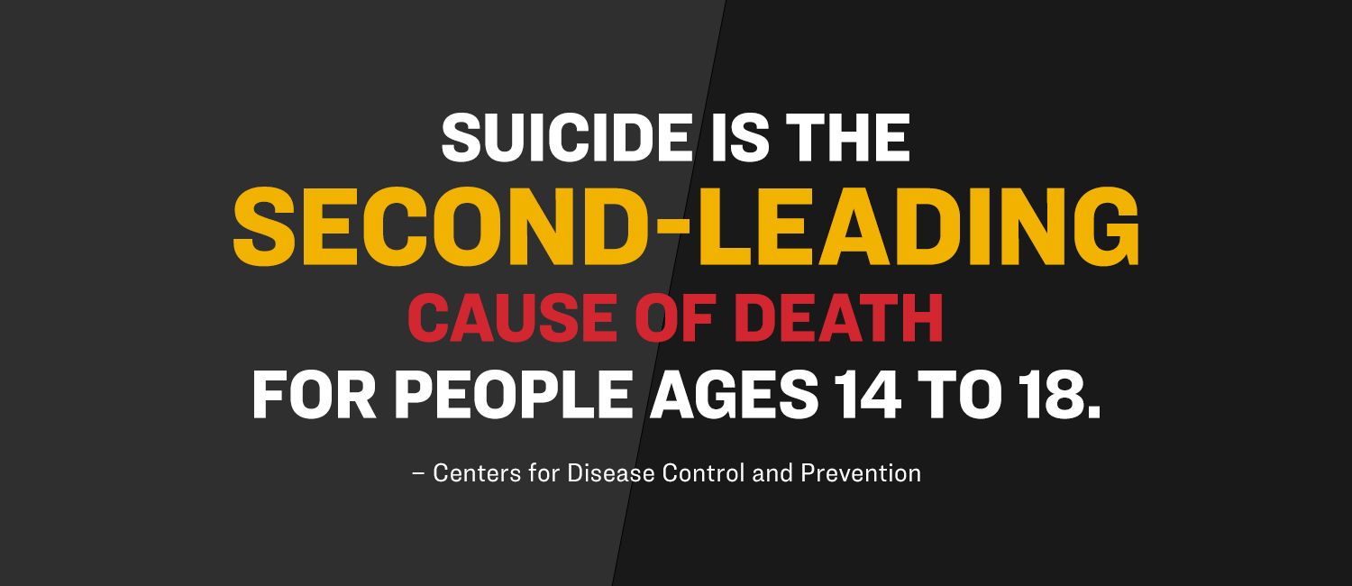 Suicide is the second-leading cause of death for people ages 14 to 18.