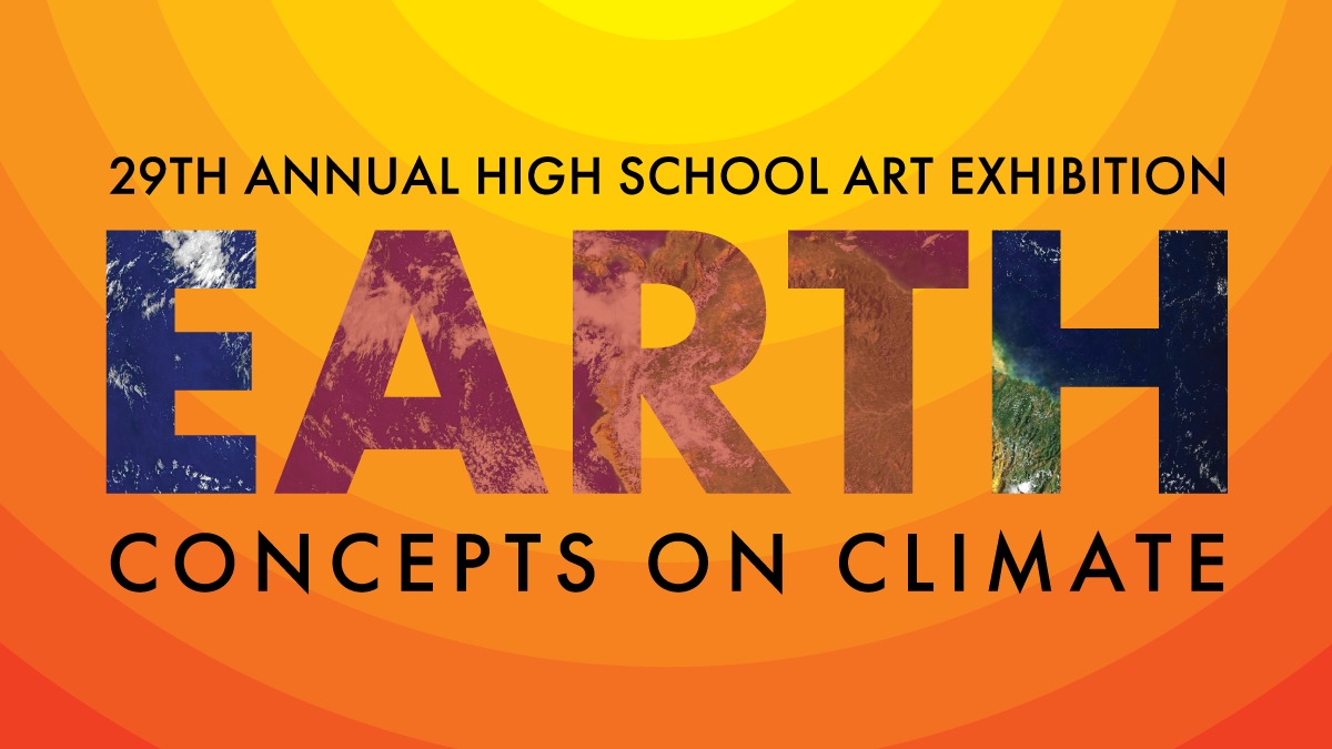 29th Annual High School Art Exhibition - EARTH: Concepts on Climate