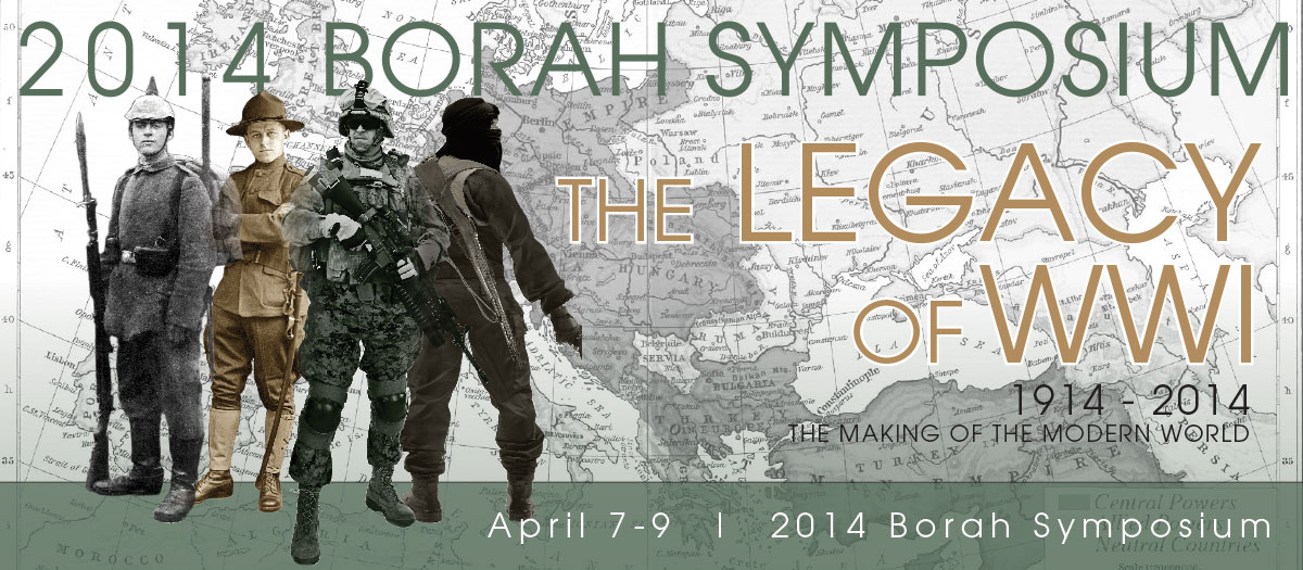 Borah Symposium 2014: The Legacy of WWI 1914-2014 - The Making of the Modern World; April 7-9