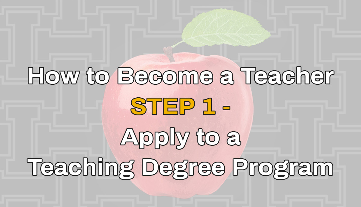 apple with U of I background and text "How to Become a teacher Step 1 - Apply to a teaching degree program"