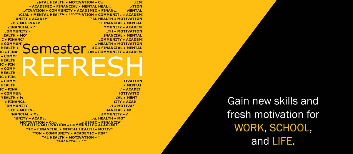 Semester Refresh helps students gain new skills and fresh motivation for WORK, SCHOOL, and LIFE.