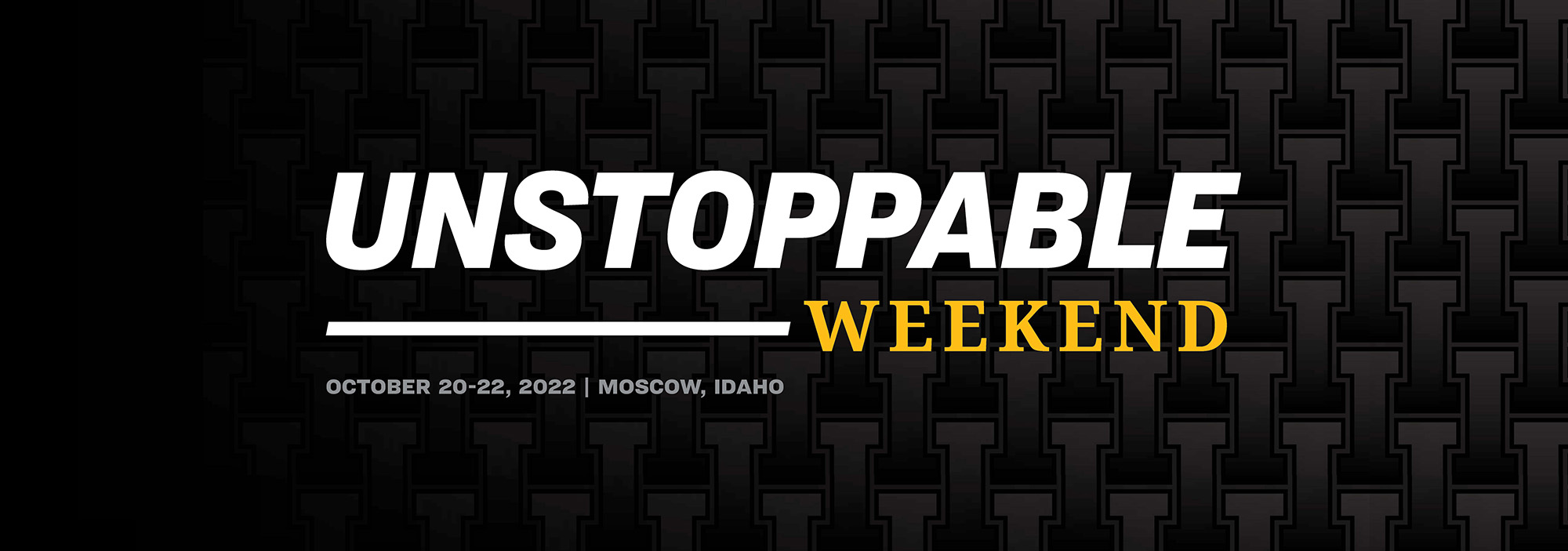 Unstoppable Weekend | October 20-22, 2022 | Moscow, Idaho