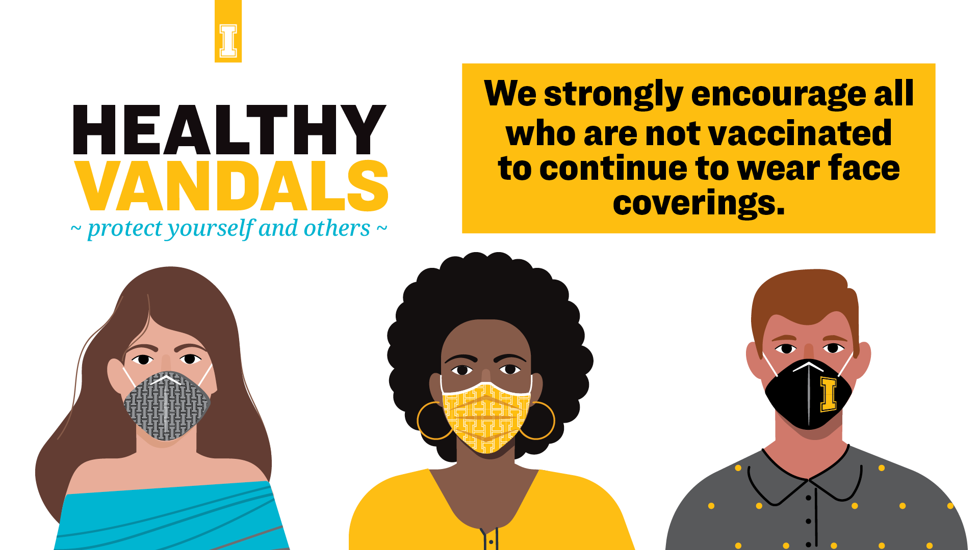 Healthy Vandals Protect Yourselves and others: We strongly encourage all who are not vaccinated to continue to wear face coverings.