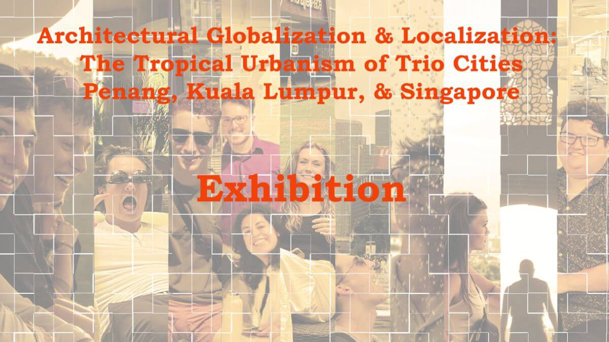 Architectural Globalization and Localization: The Tropical Urbanism of the Trio Cities: Penang, Kuala Lumpur and Singapore.