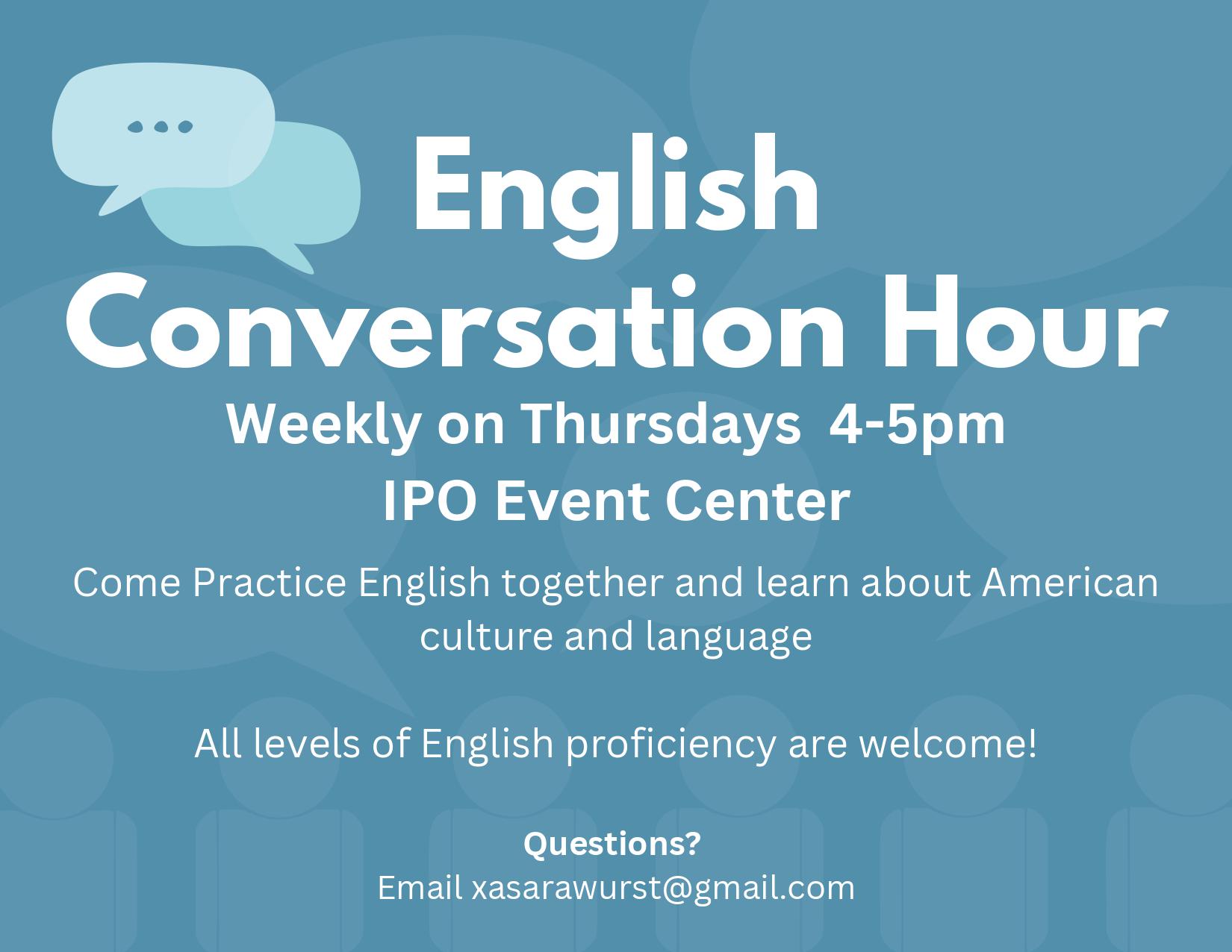 Practice English together and learn about American culture and language at English Conversation Hour. This is weekly on Thursdays from 4-5pm at the IPO Event Center. All levels of English proficiency are welcome! If you have any questions, please email xasarawurst@gmail.com