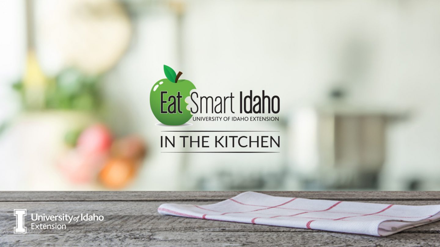 Eat Smart Idaho: In the Kitchen. University of Idaho Extension.