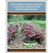 Soil Fertility in Organic Systems: A Guide for Gardeners and Small Acreage Farmers